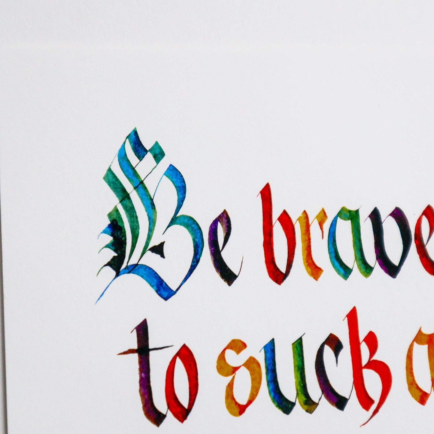 Be Brave Enough to Suck wall print
