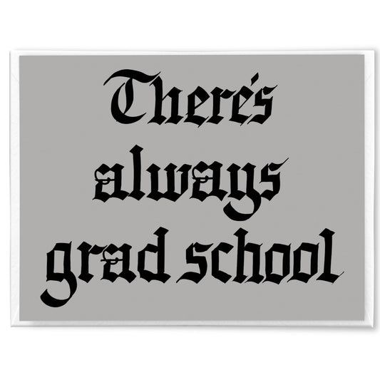 Always grad school