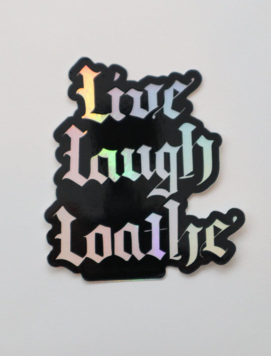 Gothic live, laugh, loathe holographic sticker